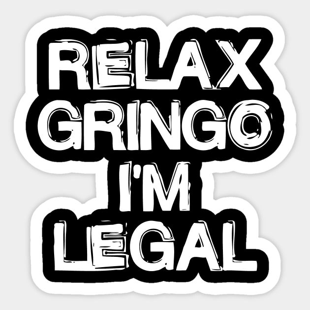 Relax Gringo I'm Legal Sticker by CuteSyifas93